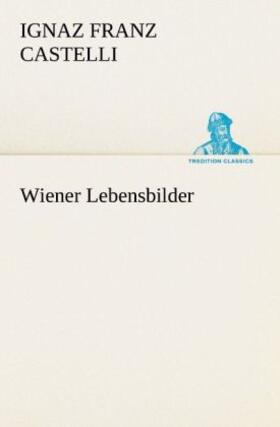 Castelli |  Wiener Lebensbilder | Buch |  Sack Fachmedien