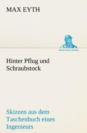 Eyth |  Hinter Pflug und Schraubstock | Buch |  Sack Fachmedien