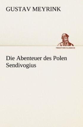 Meyrink |  Die Abenteuer des Polen Sendivogius | Buch |  Sack Fachmedien