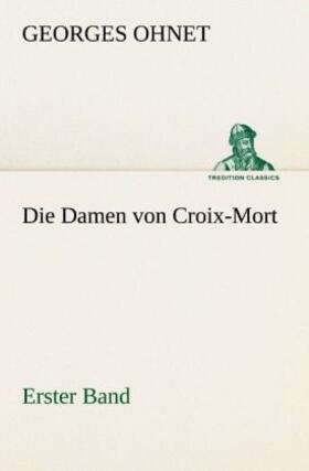 Ohnet | Die Damen von Croix-Mort - Erster Band | Buch | 978-3-8424-1003-9 | www.sack.de