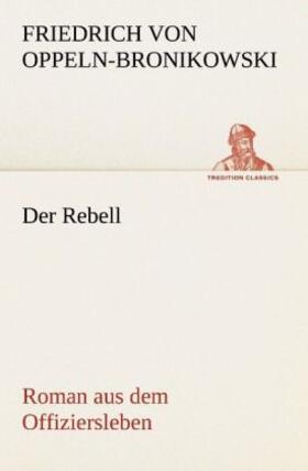 Oppeln-Bronikowski Von | Der Rebell | Buch | 978-3-8424-1023-7 | www.sack.de