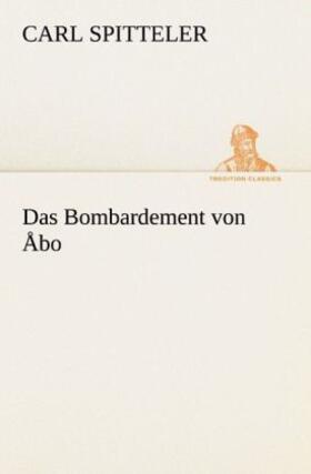 Spitteler |  Das Bombardement von Åbo | Buch |  Sack Fachmedien