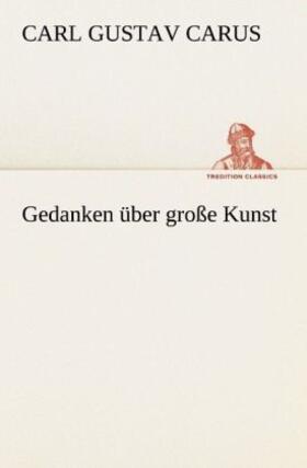 Carus |  Gedanken über große Kunst | Buch |  Sack Fachmedien