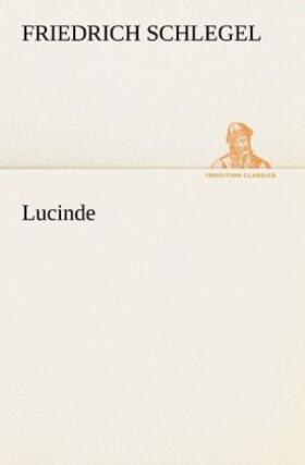 Schlegel | Lucinde | Buch | 978-3-8424-1384-9 | www.sack.de