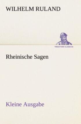 Ruland |  Rheinische Sagen - Kleine Ausgabe | Buch |  Sack Fachmedien