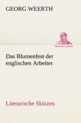 Weerth |  Das Blumenfest der englischen Arbeiter. Literarische Skizzen | Buch |  Sack Fachmedien