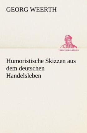 Weerth |  Humoristische Skizzen aus dem deutschen Handelsleben | Buch |  Sack Fachmedien