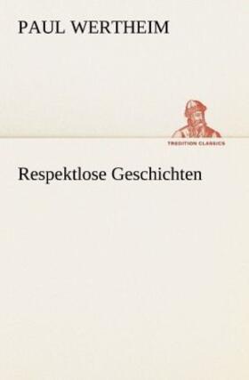 Wertheim |  Respektlose Geschichten | Buch |  Sack Fachmedien