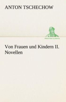 Tschechow |  Von Frauen und Kindern II. Novellen | Buch |  Sack Fachmedien