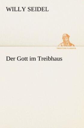 Seidel |  Der Gott im Treibhaus | Buch |  Sack Fachmedien