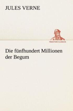 Verne | Die fünfhundert Millionen der Begum | Buch | 978-3-8424-1677-2 | www.sack.de