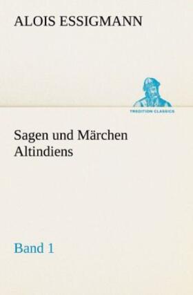 Essigmann |  Sagen und Märchen Altindiens, Band 1 | Buch |  Sack Fachmedien
