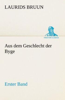 Bruun |  Aus dem Geschlecht der Byge - Erster Band | Buch |  Sack Fachmedien