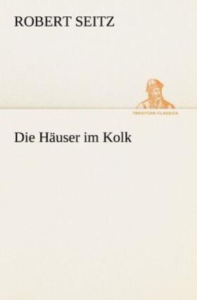 Seitz |  Die Häuser im Kolk | Buch |  Sack Fachmedien