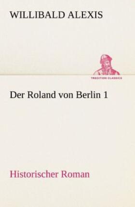 Alexis |  Der Roland von Berlin 1 | Buch |  Sack Fachmedien