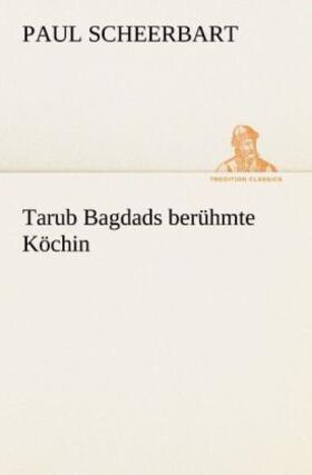 Scheerbart |  Tarub Bagdads berühmte Köchin | Buch |  Sack Fachmedien