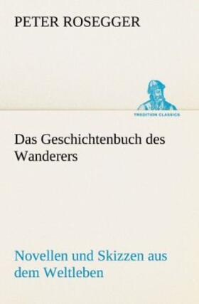 Rosegger |  Das Geschichtenbuch des Wanderers | Buch |  Sack Fachmedien