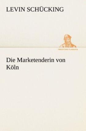 Schücking |  Die Marketenderin von Köln | Buch |  Sack Fachmedien