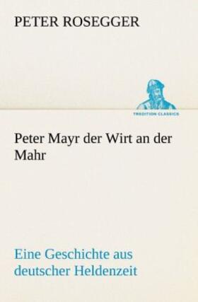 Rosegger |  Peter Mayr der Wirt an der Mahr | Buch |  Sack Fachmedien