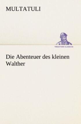 Multatuli |  Die Abenteuer des kleinen Walther | Buch |  Sack Fachmedien