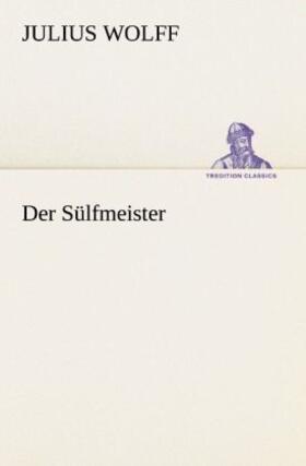 Wolff |  Der Sülfmeister | Buch |  Sack Fachmedien