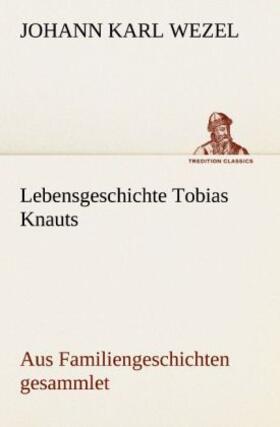 Wezel |  Lebensgeschichte Tobias Knauts | Buch |  Sack Fachmedien