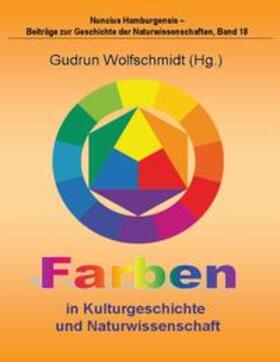 Wolfschmidt |  Wolfschmidt, G: Farben in Kulturgeschichte und Naturwissensc | Buch |  Sack Fachmedien