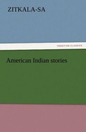 Zitkala-Sa |  American Indian stories | Buch |  Sack Fachmedien