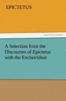 Epictetus |  A Selection from the Discourses of Epictetus with the Encheiridion | Buch |  Sack Fachmedien