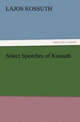 Kossuth |  Select Speeches of Kossuth | Buch |  Sack Fachmedien