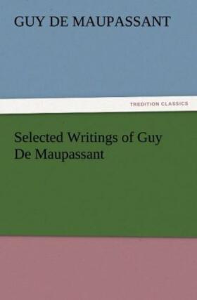 Maupassant | Selected Writings of Guy De Maupassant | Buch | 978-3-8424-2673-3 | www.sack.de