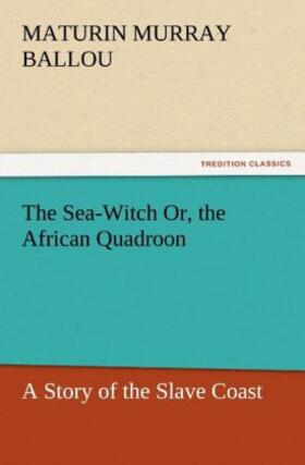 Ballou |  The Sea-Witch Or, the African Quadroon | Buch |  Sack Fachmedien