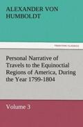 Humboldt |  Personal Narrative of Travels to the Equinoctial Regions of America, During the Year 1799-1804 | Buch |  Sack Fachmedien