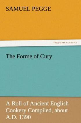 Pegge |  The Forme of Cury | Buch |  Sack Fachmedien