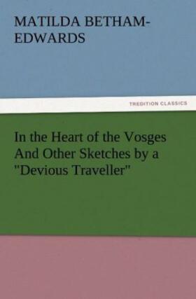 Betham-Edwards |  In the Heart of the Vosges And Other Sketches by a "Devious Traveller" | Buch |  Sack Fachmedien