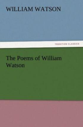 Watson |  The Poems of William Watson | Buch |  Sack Fachmedien