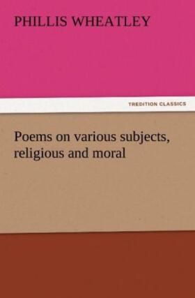 Wheatley |  Poems on various subjects, religious and moral | Buch |  Sack Fachmedien