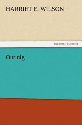 Wilson |  Our nig | Buch |  Sack Fachmedien