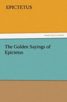 Epictetus |  The Golden Sayings of Epictetus | Buch |  Sack Fachmedien
