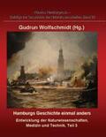 Wolfschmidt |  Hamburgs Geschichte einmal anders ¿ Entwicklung der Naturwissenschaften, Medizin und Technik, Teil 3. | Buch |  Sack Fachmedien