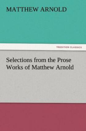 Arnold |  Selections from the Prose Works of Matthew Arnold | Buch |  Sack Fachmedien