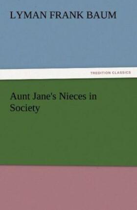 Baum |  Aunt Jane's Nieces in Society | Buch |  Sack Fachmedien