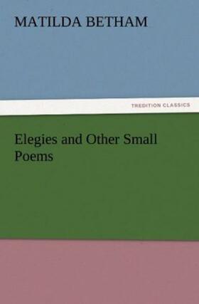 Betham |  Elegies and Other Small Poems | Buch |  Sack Fachmedien
