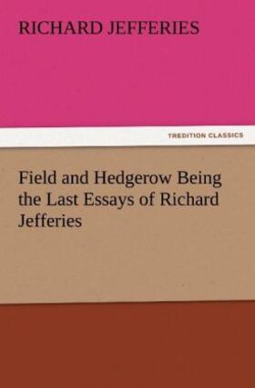 Jefferies |  Field and Hedgerow Being the Last Essays of Richard Jefferies | Buch |  Sack Fachmedien