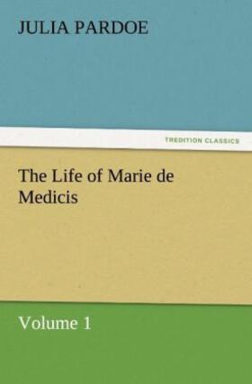 Pardoe |  The Life of Marie de Medicis | Buch |  Sack Fachmedien