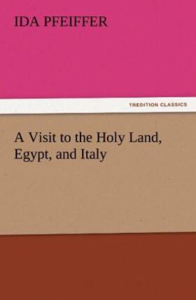 Pfeiffer |  A Visit to the Holy Land, Egypt, and Italy | Buch |  Sack Fachmedien
