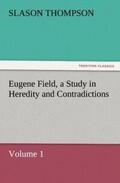 Thompson |  Eugene Field, a Study in Heredity and Contradictions | Buch |  Sack Fachmedien