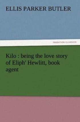 Butler |  Kilo : being the love story of Eliph' Hewlitt, book agent | Buch |  Sack Fachmedien