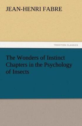 Fabre |  The Wonders of Instinct Chapters in the Psychology of Insects | Buch |  Sack Fachmedien