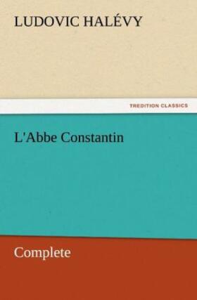 Halévy |  L'Abbe Constantin - Complete | Buch |  Sack Fachmedien